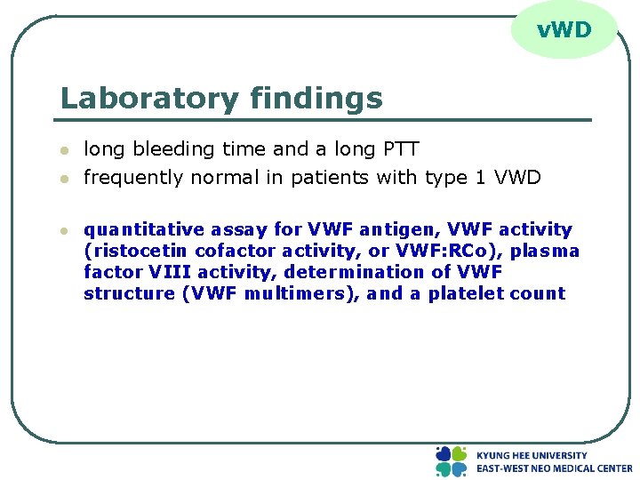 v. WD Laboratory findings l long bleeding time and a long PTT frequently normal