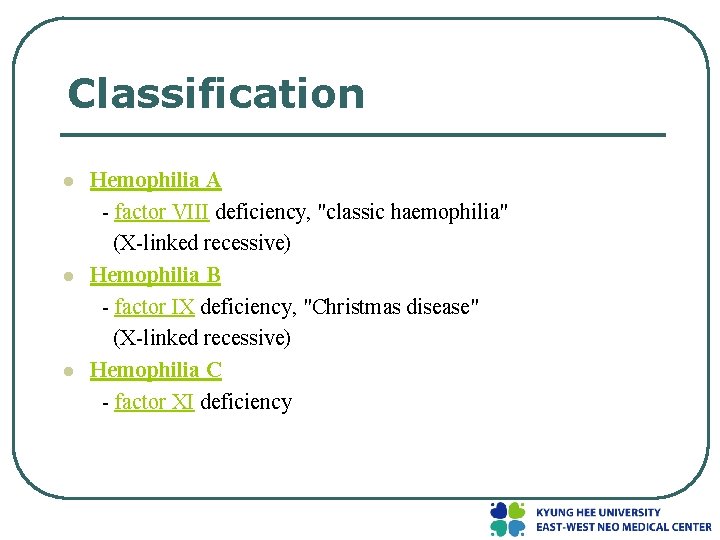Classification l l l Hemophilia A - factor VIII deficiency, "classic haemophilia" (X-linked recessive)
