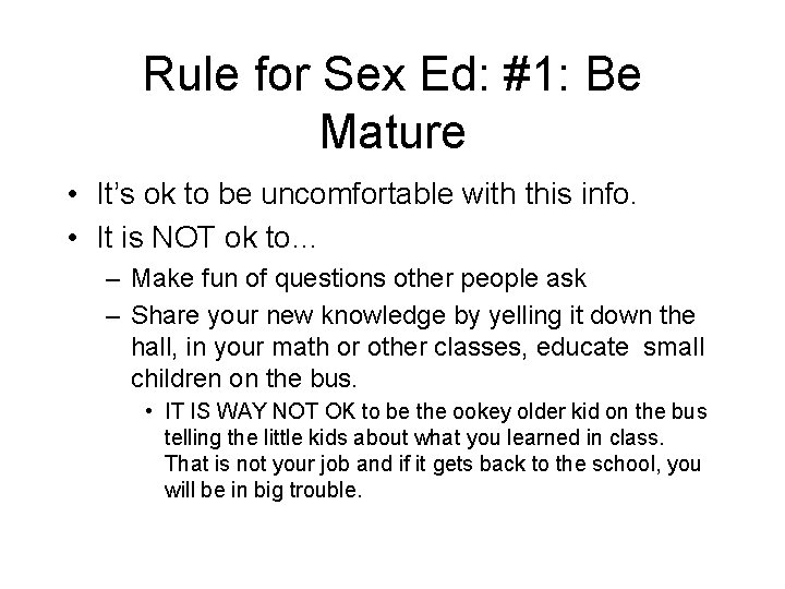 Rule for Sex Ed: #1: Be Mature • It’s ok to be uncomfortable with