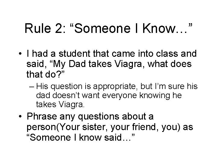 Rule 2: “Someone I Know…” • I had a student that came into class