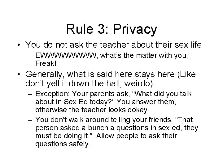 Rule 3: Privacy • You do not ask the teacher about their sex life