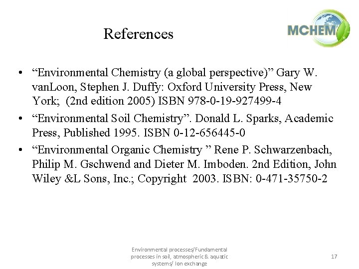 References • “Environmental Chemistry (a global perspective)” Gary W. van. Loon, Stephen J. Duffy: