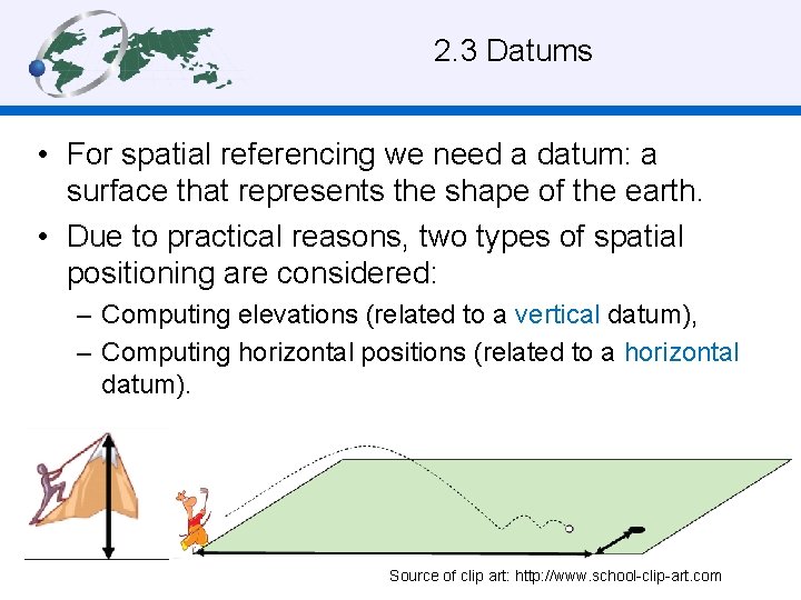 2. 3 Datums • For spatial referencing we need a datum: a surface that