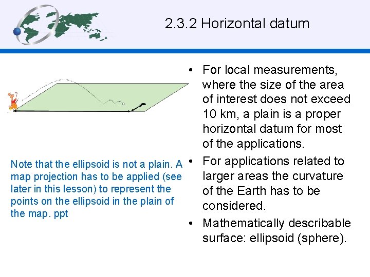 2. 3. 2 Horizontal datum • For local measurements, where the size of the