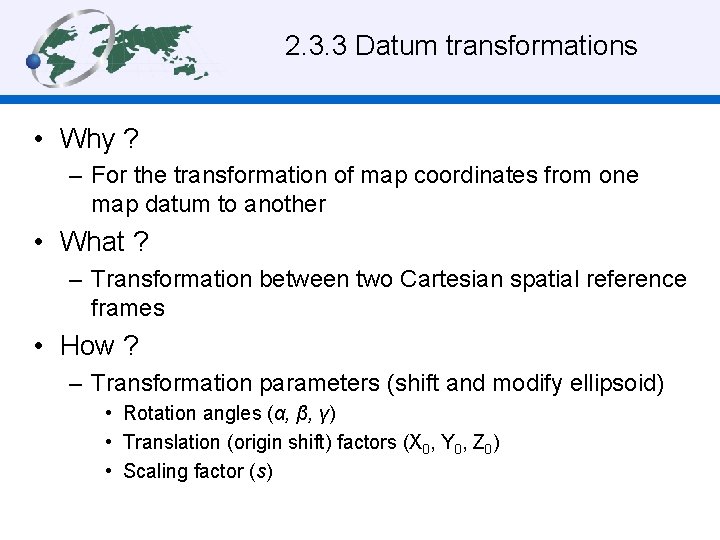 2. 3. 3 Datum transformations • Why ? – For the transformation of map