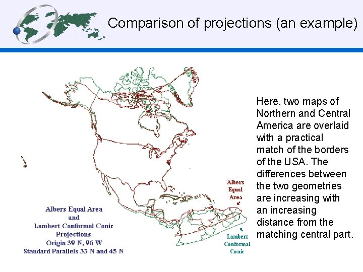 Comparison of projections (an example) Here, two maps of Northern and Central America are