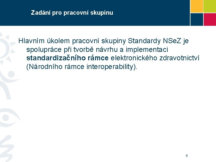 Zadání pro pracovní skupinu Hlavním úkolem pracovní skupiny Standardy NSe. Z je spolupráce při