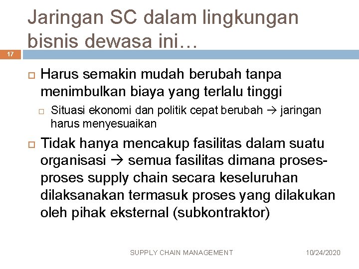 17 Jaringan SC dalam lingkungan bisnis dewasa ini… Harus semakin mudah berubah tanpa menimbulkan