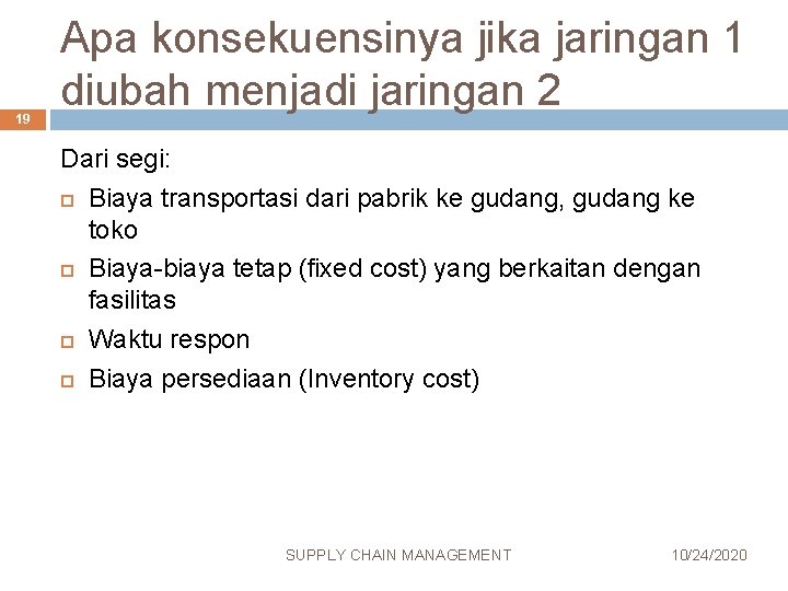 19 Apa konsekuensinya jika jaringan 1 diubah menjadi jaringan 2 Dari segi: Biaya transportasi