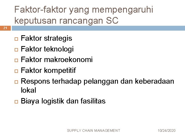 Faktor-faktor yang mempengaruhi keputusan rancangan SC 21 Faktor strategis Faktor teknologi Faktor makroekonomi Faktor