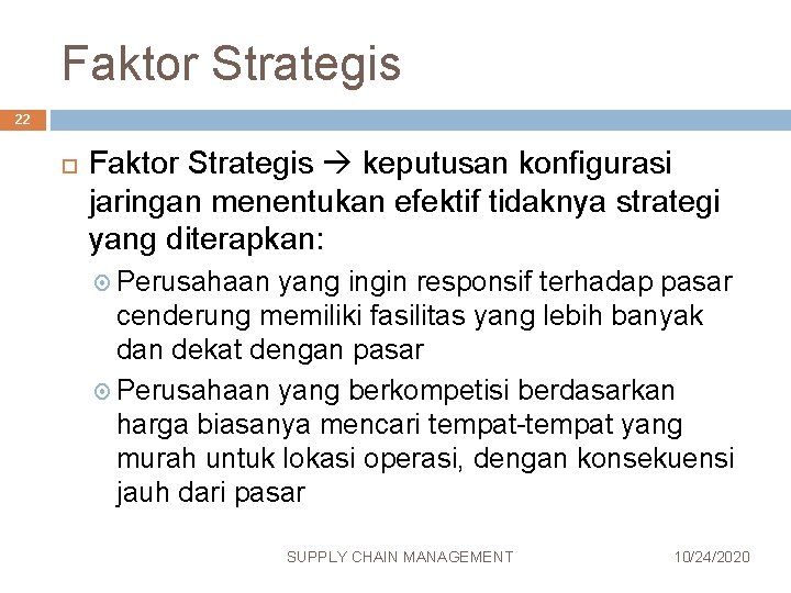 Faktor Strategis 22 Faktor Strategis keputusan konfigurasi jaringan menentukan efektif tidaknya strategi yang diterapkan: