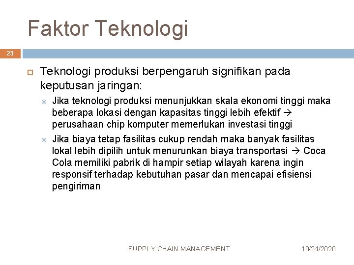 Faktor Teknologi 23 Teknologi produksi berpengaruh signifikan pada keputusan jaringan: Jika teknologi produksi menunjukkan