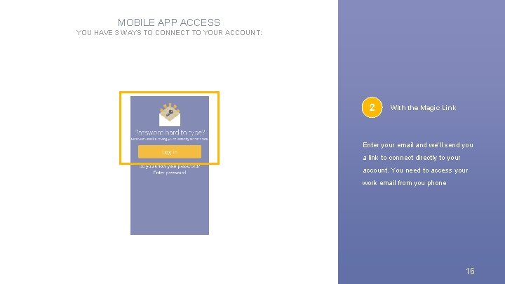 MOBILE APP ACCESS YOU HAVE 3 WAYS TO CONNECT TO YOUR ACCOUNT: 2 With