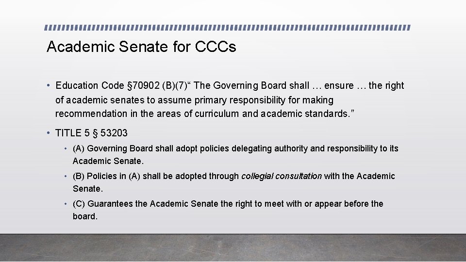 Academic Senate for CCCs • Education Code § 70902 (B)(7)“ The Governing Board shall