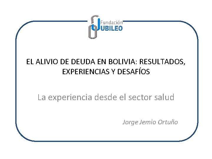 EL ALIVIO DE DEUDA EN BOLIVIA: RESULTADOS, EXPERIENCIAS Y DESAFÍOS La experiencia desde el