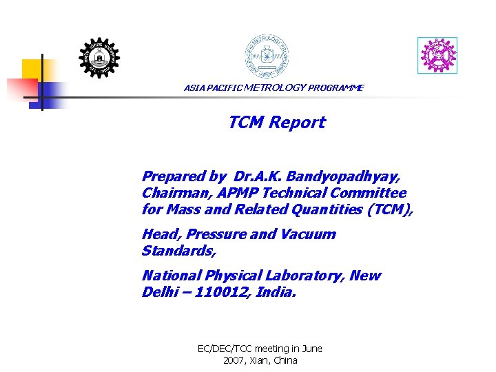 ASIA PACIFIC METROLOGY PROGRAMME TCM Report Prepared by Dr. A. K. Bandyopadhyay, Chairman, APMP