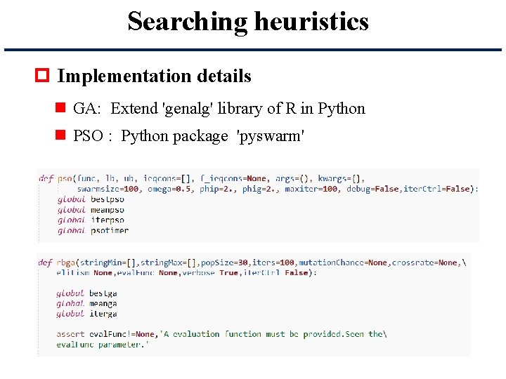 Searching heuristics p Implementation details n GA: Extend 'genalg' library of R in Python