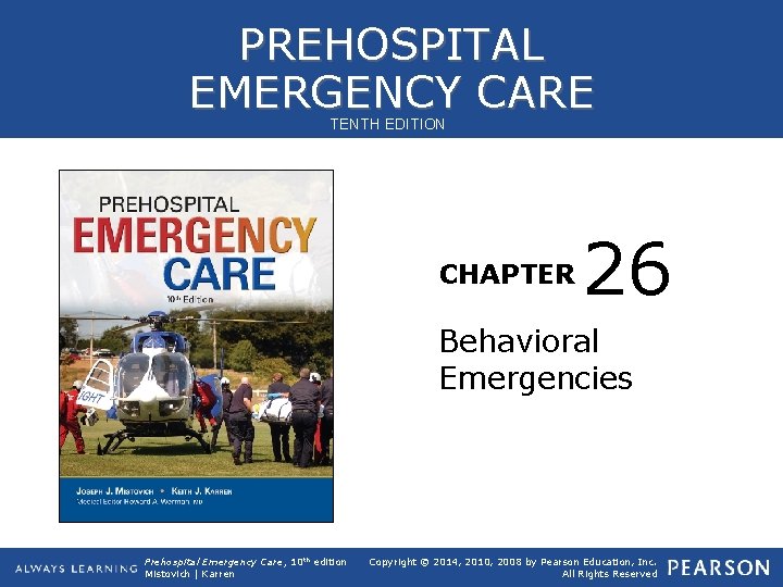 PREHOSPITAL EMERGENCY CARE TENTH EDITION CHAPTER 26 Behavioral Emergencies Prehospital Emergency Care, 10 th