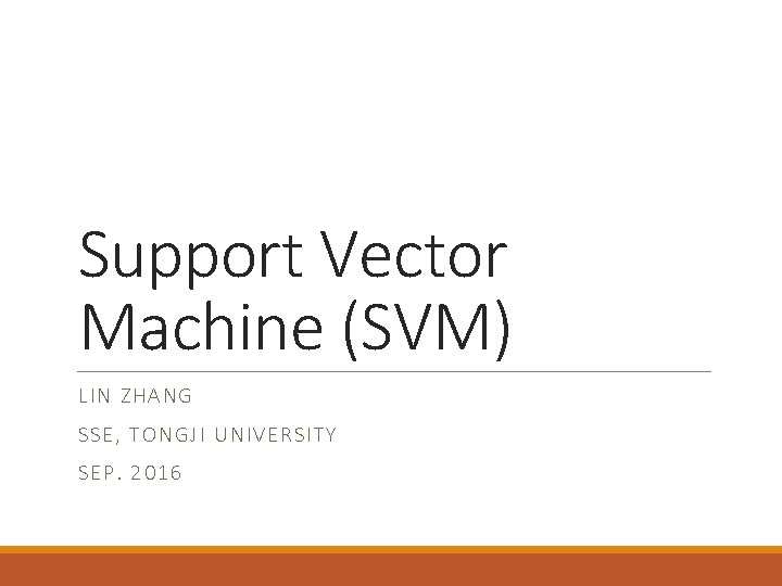 Support Vector Machine (SVM) LIN ZHAN G SSE, TON GJI UNIVERSITY SEP. 2016 