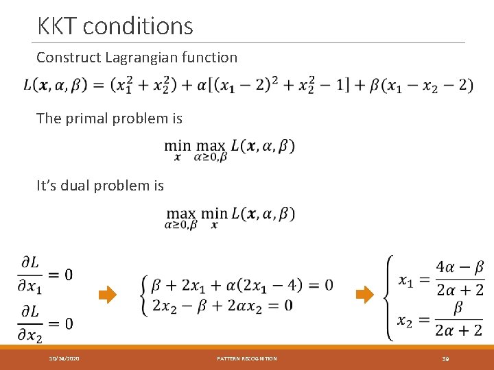 KKT conditions Construct Lagrangian function The primal problem is It’s dual problem is 10/24/2020