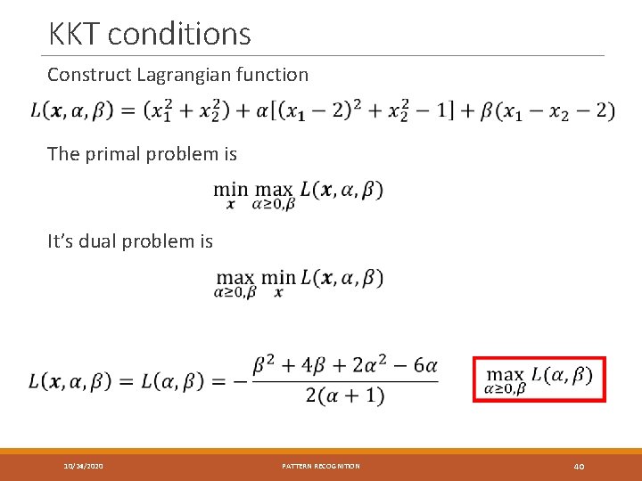 KKT conditions Construct Lagrangian function The primal problem is It’s dual problem is 10/24/2020