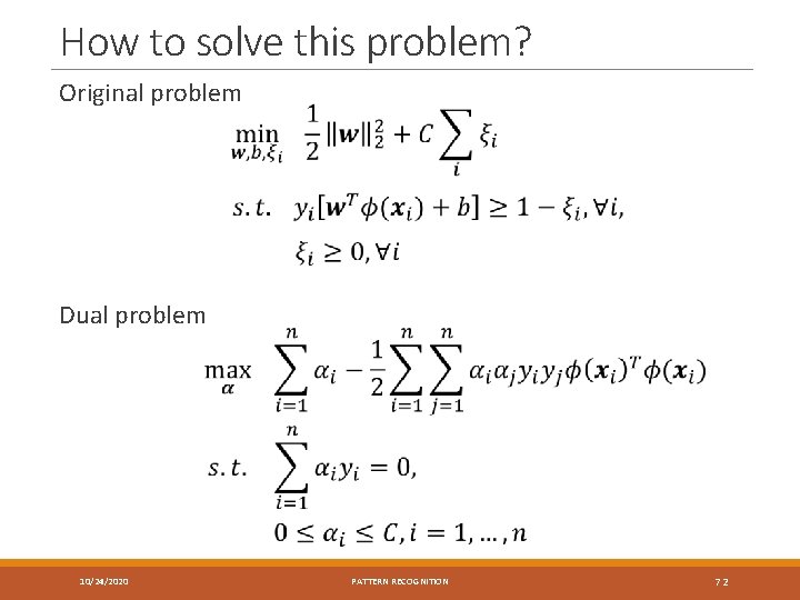 How to solve this problem? Original problem Dual problem 10/24/2020 PATTERN RECOGNITION 72 