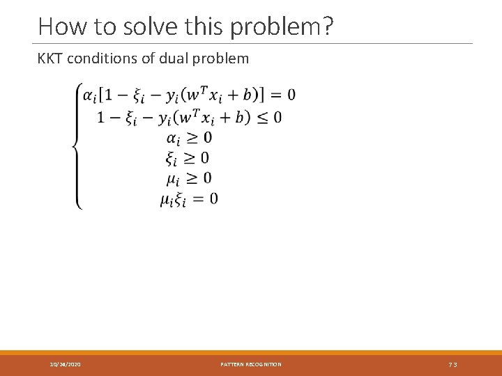 How to solve this problem? KKT conditions of dual problem 10/24/2020 PATTERN RECOGNITION 73