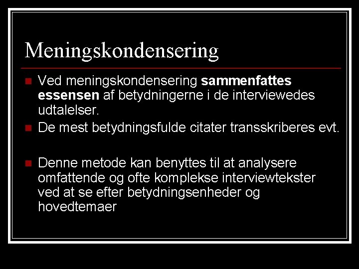 Meningskondensering n n n Ved meningskondensering sammenfattes essensen af betydningerne i de interviewedes udtalelser.