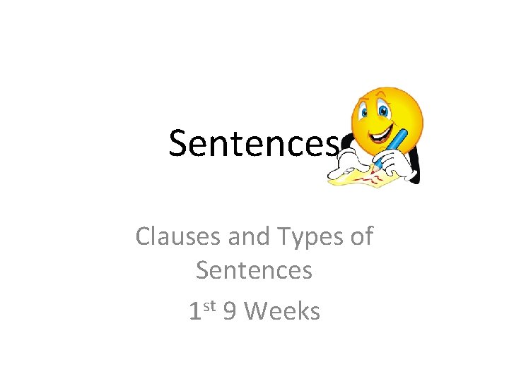 Sentences Clauses and Types of Sentences 1 st 9 Weeks 