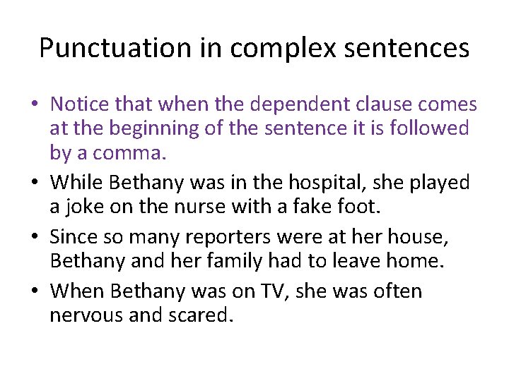 Punctuation in complex sentences • Notice that when the dependent clause comes at the