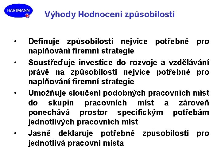 Výhody Hodnocení způsobilostí • • Definuje způsobilosti nejvíce potřebné pro naplňování firemní strategie Soustřeďuje