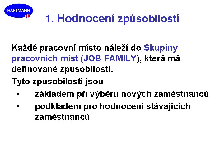 1. Hodnocení způsobilostí Každé pracovní místo náleží do Skupiny pracovních míst (JOB FAMILY), která