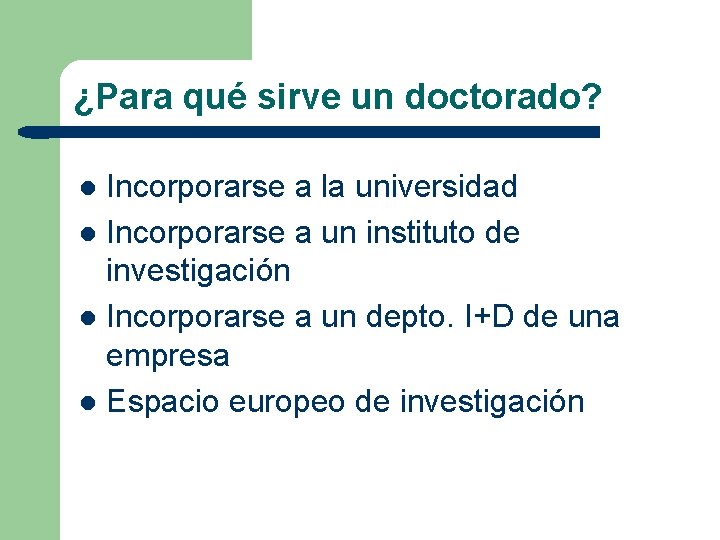 ¿Para qué sirve un doctorado? Incorporarse a la universidad l Incorporarse a un instituto