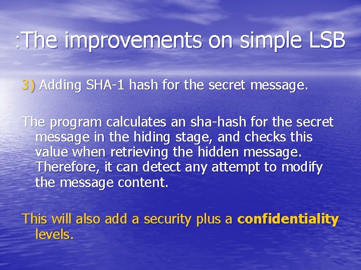 : The improvements on simple LSB 3) Adding SHA-1 hash for the secret message.