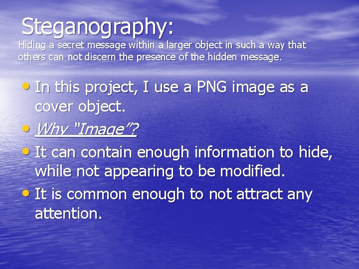 Steganography: Hiding a secret message within a larger object in such a way that