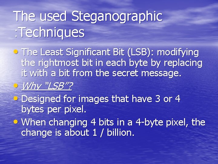 The used Steganographic : Techniques • The Least Significant Bit (LSB): modifying the rightmost