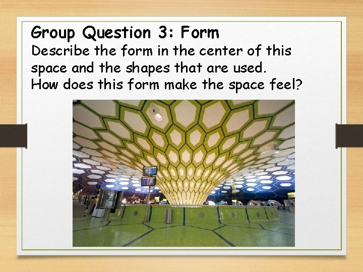 Group Question 3: Form Describe the form in the center of this space and