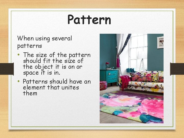 Pattern When using several patterns • The size of the pattern should fit the
