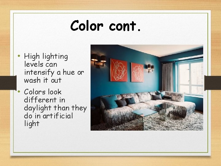 Color cont. • High lighting levels can intensify a hue or wash it out