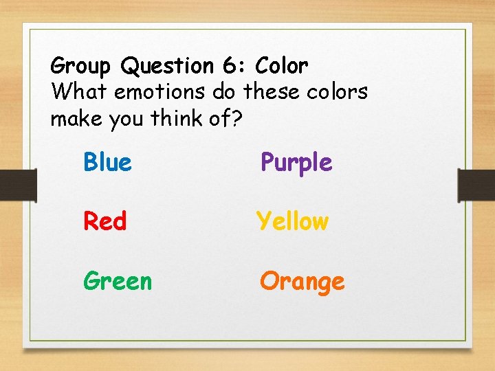 Group Question 6: Color What emotions do these colors make you think of? Blue