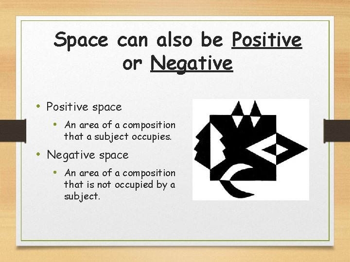 Space can also be Positive or Negative • Positive space • An area of