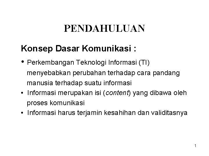 PENDAHULUAN Konsep Dasar Komunikasi : • Perkembangan Teknologi Informasi (TI) menyebabkan perubahan terhadap cara