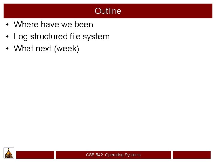 Outline • Where have we been • Log structured file system • What next
