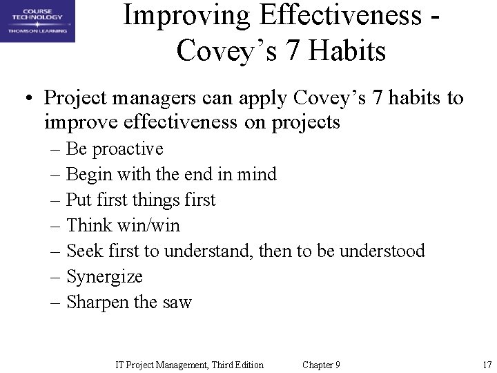 Improving Effectiveness Covey’s 7 Habits • Project managers can apply Covey’s 7 habits to