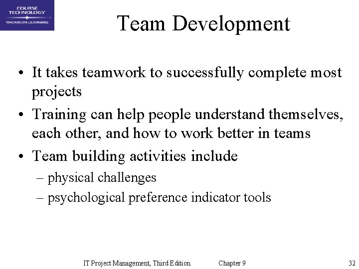 Team Development • It takes teamwork to successfully complete most projects • Training can