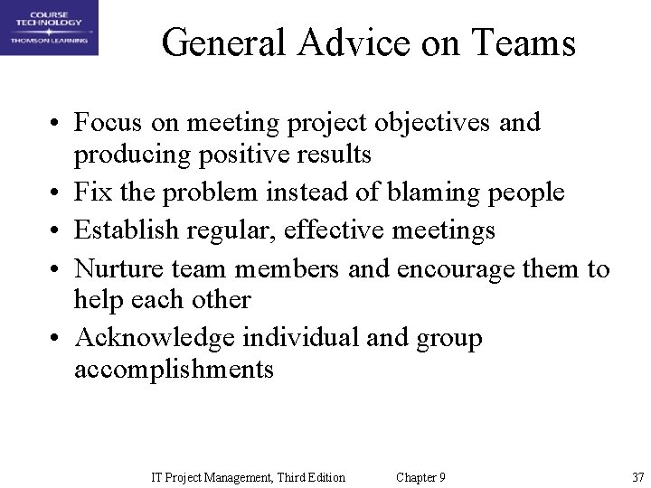 General Advice on Teams • Focus on meeting project objectives and producing positive results