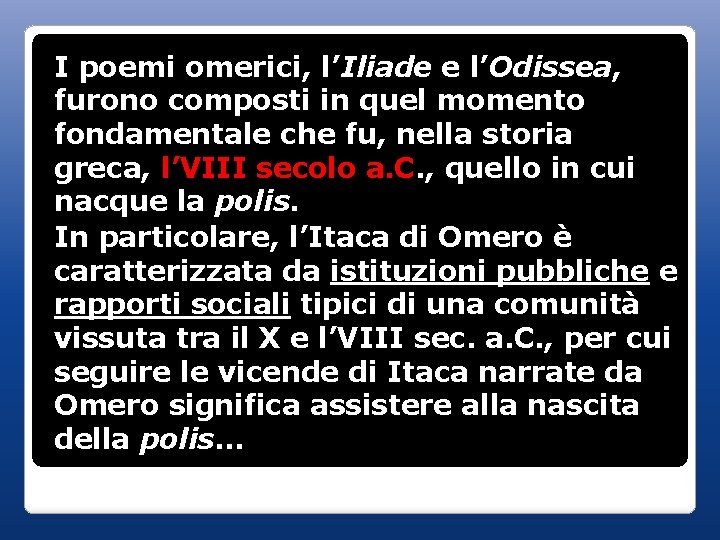 I poemi omerici, l’Iliade e l’Odissea, furono composti in quel momento fondamentale che fu,