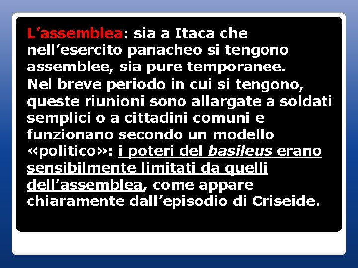 L’assemblea: sia a Itaca che nell’esercito panacheo si tengono assemblee, sia pure temporanee. Nel