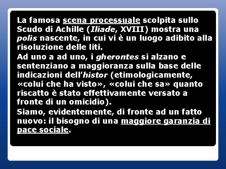 La famosa scena processuale scolpita sullo Scudo di Achille (Iliade, XVIII) mostra una polis