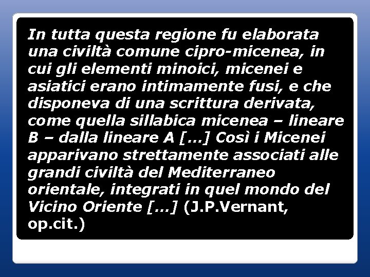 In tutta questa regione fu elaborata una civiltà comune cipro-micenea, in cui gli elementi